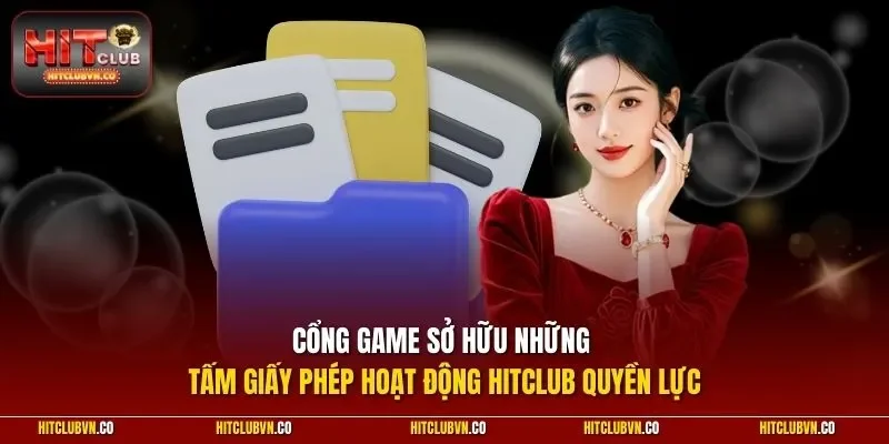 Cổng game sở hữu những tấm giấy phép hoạt động Hitclub quyền lực